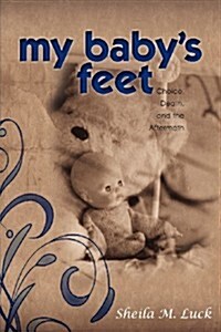 My Babys Feet (Choice, Death, and the Aftermath) (Paperback)