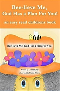 Bee-Lieve Me, God Has a Plan for You! (Paperback)