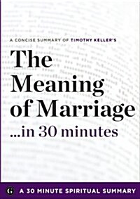 The Meaning of Marriage: Facing the Complexities of Commitment with the Wisdom of God by Timothy Keller (30 Minute Spiritual Series) (Paperback)