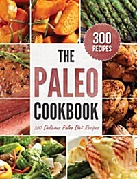 The Paleo Cookbook: 300 Delicious Paleo Diet Recipes (Hardcover)
