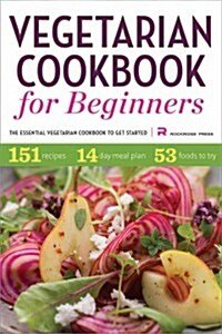 Vegetarian Cookbook for Beginners: The Essential Vegetarian Cookbook to Get Started (Paperback)