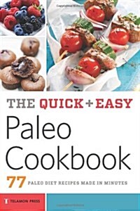 The Quick & Easy Paleo Cookbook: 77 Paleo Diet Recipes Made in Minutes (Paperback)