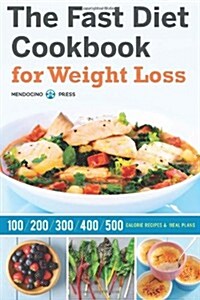 The Fast Diet Cookbook for Weight Loss: 100, 200, 300, 400, and 500 Calorie Recipes & Meal Plans (Paperback)