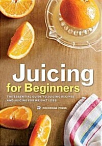 Juicing for Beginners: The Essential Guide to Juicing Recipes and Juicing for Weight Loss (Hardcover)