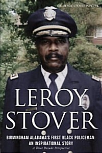 Leroy Stover, Birmingham, Alabamas First Black Policeman: An Inspirational Story (Paperback)