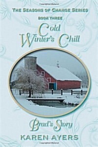 Cold Winters Chill . . . Brads Story: The Seasons of Change Series-Book Three (Paperback)