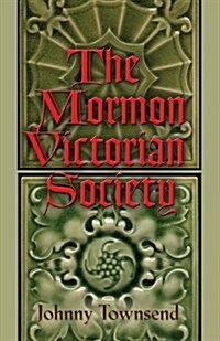 The Mormon Victorian Society (Paperback)