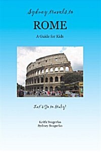 Sydney Travels to Rome: A Guide for Kids - Lets Go to Italy Series! (Paperback)