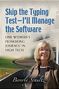 Skip the Typing Test - Ill Manage the Software: One Womans Pioneering Journey in High Tech (Paperback)