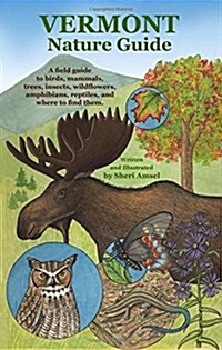 Vermont Nature Guide: A Field Guide to Birds, Mammals, Trees, Insects, Wildflowers, Amphibians, Reptiles, and Where to Find Them (Paperback)