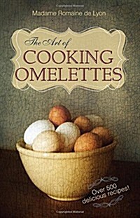 The Art of Cooking Omelettes (Hardcover)