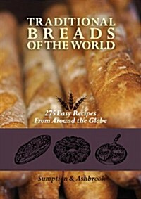 Traditional Breads of the World: 275 Easy Recipes from Around the Globe (Paperback, 2, Reprinted)