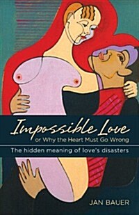 Impossible Love: Or Why the Heart Must Go Wrong (Paperback, Reprinted)
