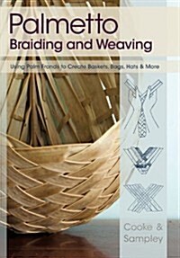 Palmetto Braiding and Weaving: Using Palm Fronds to Create Baskets, Bags, Hats & More (Paperback, Reprinted)