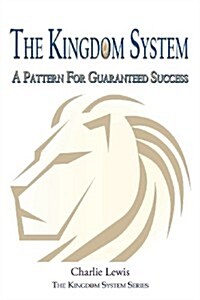 The Kingdom System: A Pattern for Guaranteed Success (Paperback)