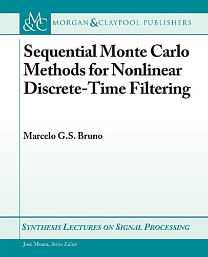 Sequential Monte Carlo Methods for Nonlinear Discrete-Time Filtering (Paperback)