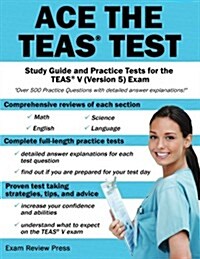 Ace the TEAS Test: Study Guide and Practice Tests for the Teas V (Version 5) Exam (Paperback)