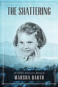 The Shattering: A Childs Innocence Betrayed (Paperback)