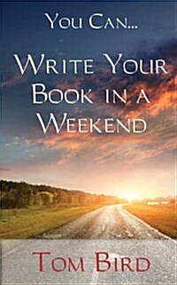 You Can... Write Your Book in a Weekend: Secrets Behind This Proven, Life Changing, Truly Unique, Inside-Out Approach (Paperback)