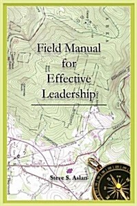 Field Manual for Effective Leadership (Paperback)