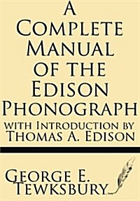 A Complete Manual of the Edison Phonograph (Paperback)