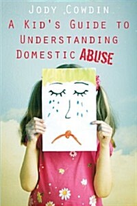 A Kids Guide to Understanding Domestic Abuse (Paperback)