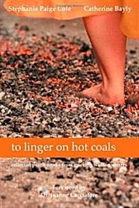 To Linger on Hot Coals: Collected Poetic Works from Grieving Women Writers (Paperback)