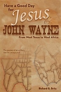 Have a Good Day for Jesus and John Wayne. (Paperback)