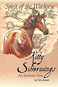 Spirit of the Warhorse: Kitty Silverwings, an Appaloosa Story (Paperback)