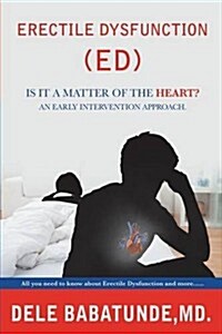 Erectile Dysfunction (Ed) Is It a Matter of the Heart? an Early Intervention Approach. (Paperback)