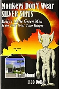 Monkeys Dont Wear Silver Suits: Kellys Little Green Men & the 2017 Total Solar Eclipse (Hardcover)