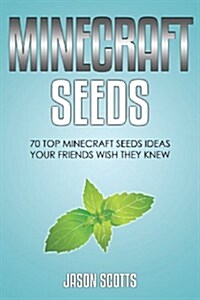 Minecraft Seeds: 70 Top Minecraft Seeds Ideas Your Friends Wish They Know (Paperback)