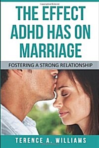 The Effect ADHD Has on Marriage: Fostering a Strong Relationship (Paperback)