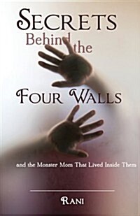 Secrets Behind the Four Walls and the Monster Mom That Lived Inside Them (Paperback)