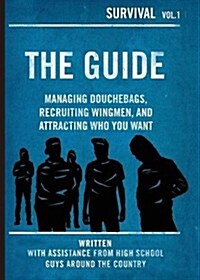 The Guide: Managing Douchebags, Recruiting Wingmen, and Attracting Who You Want (Paperback)