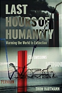 The Last Hours of Humanity: Warming the World to Extinction (Paperback)