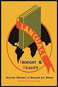 Language, Thought, and Reality: Selected Writings of Benjamin Lee Whorf (Paperback)
