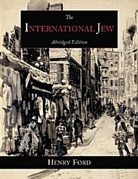 The International Jew: The Worlds Foremost Problem-Abridged Edition (Paperback)