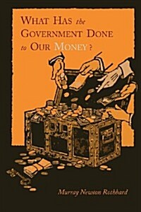 What Has the Government Done to Our Money? [Reprint of First Edition] (Paperback)