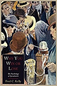 Why You Win or Lose: The Psychology of Speculation (Paperback)