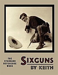 Sixguns by Keith: The Standard Reference Work [Illustrated Edition] (Paperback)