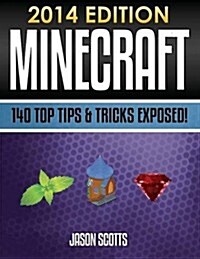 Minecraft: 140 Top Tips & Tricks Exposed! (2014 Edition) (Paperback)