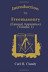 Introduction to Freemasonry (Entered Apprentice) (Volume 1) (Paperback)