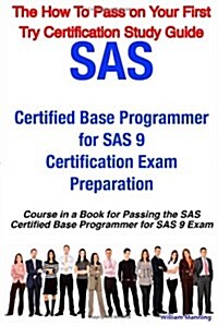 SAS Certified Base Programmer for SAS 9 Certification Exam Preparation Course in a Book for Passing the SAS Certified Base Programmer for SAS 9 Exam - (Paperback)