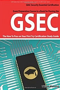 Gsec Giac Security Essential Certification Exam Preparation Course in a Book for Passing the Gsec Certified Exam - The How to Pass on Your First Try C (Paperback)