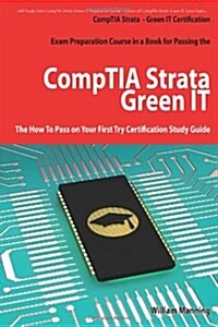 Comptia Strata - Green It Certification Exam Preparation Course in a Book for Passing the Comptia Strata - Green It Exam - The How to Pass on Your Fir (Paperback)