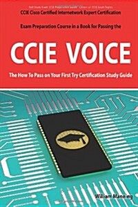 CCIE Cisco Certified Internetwork Expert Voice Certification Exam Preparation Course in a Book for Passing the CCIE Exam - The How to Pass on Your Fir (Paperback)