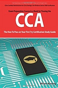 Citrix Certified Administrator for Citrix Xenapp 5 for Windows Server 2008 Certification Exam Preparation Course in a Book for Passing the Cca Exam - (Paperback)