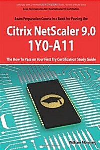 Basic Administration for Citrix Netscaler 9.0: 1y0-A11 Exam Certification Exam Preparation Course in a Book for Passing the Basic Administration for C (Paperback)
