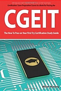 Cgeit Exam Certification Exam Preparation Course in a Book for Passing the Cgeit Exam - The How to Pass on Your First Try Certification Study Guide (Paperback)